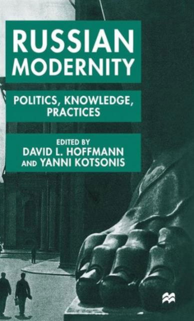 Russian Modernity: Politics, Knowledge and Practices, 1800-1950 (Hardcover Book) (2000)