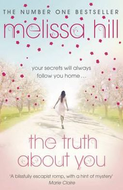 Cover for Melissa Hill · The Truth About You: A completely gripping and emotional page-turner (Paperback Book) (2011)