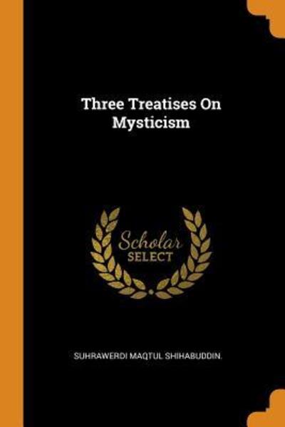 Cover for Suhrawerdi Maqtul Shihabuddin · Three Treatises on Mysticism (Paperback Book) (2018)