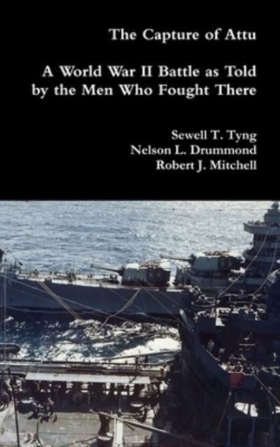 Cover for Sewell T. Tyng · The Capture of Attu A World War II Battle as Told by the Men Who Fought There (Gebundenes Buch) (2018)