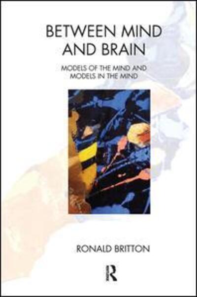 Cover for Ronald Britton · Between Mind and Brain: Models of the Mind and Models in the Mind (Hardcover Book) (2019)