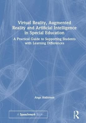 Cover for Ange Anderson · Virtual Reality, Augmented Reality and Artificial Intelligence in Special Education: A Practical Guide to Supporting Students with Learning Differences (Hardcover Book) (2019)