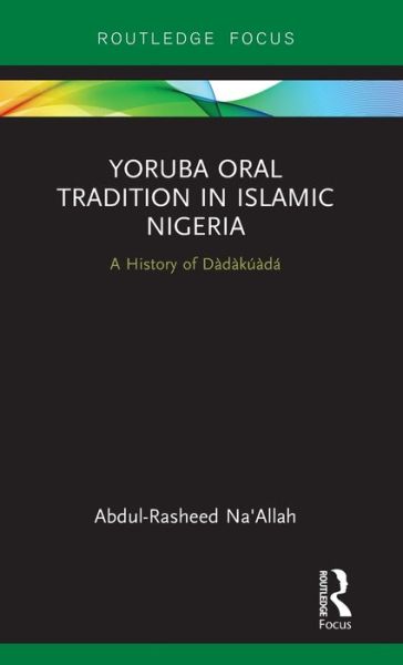 Cover for Abdul-Rasheed Na'Allah · Yoruba Oral Tradition in Islamic Nigeria: A History of Dadakuada - Global Africa (Hardcover Book) (2019)