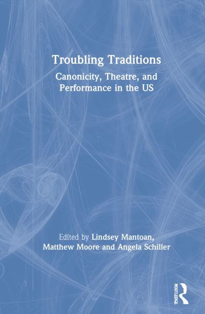 Cover for Matthew Moore · Troubling Traditions: Canonicity, Theatre, and Performance in the US (Hardcover Book) (2021)