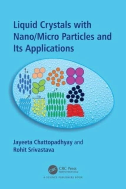 Cover for Chattopadhyay, Jayeeta (Amity University Jharkhand, India) · Liquid Crystals with Nano / Micro Particles and Their Applications (Pocketbok) (2024)