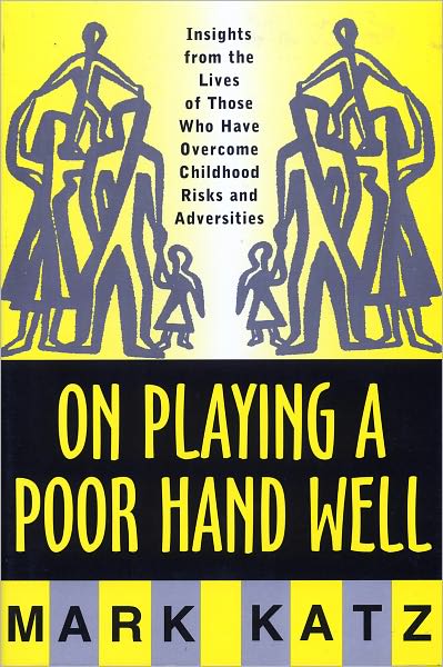 Cover for Mark Katz · On Playing a Poor Hand Well: Insights from the Lives of Those Who Have Overcome Childhood Risks and Adversities (Hardcover Book) (1997)