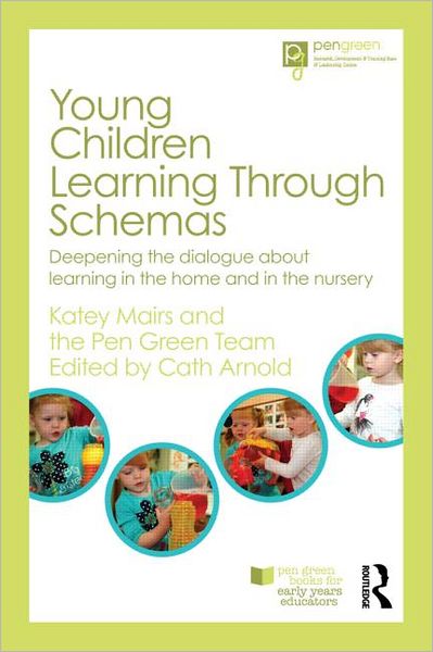 Cover for Mairs, Katey (Formerly Pen Green Centre, UK) · Young Children Learning Through Schemas: Deepening the dialogue about learning in the home and in the nursery - Pen Green Books for Early Years Educators (Paperback Book) (2012)