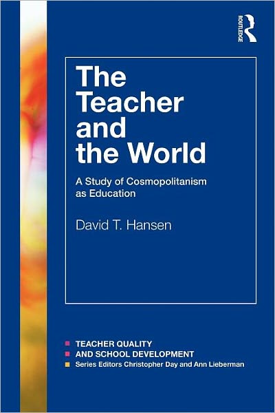 Cover for David Hansen · The Teacher and the World: A Study of Cosmopolitanism as Education - Teacher Quality and School Development (Paperback Book) (2011)