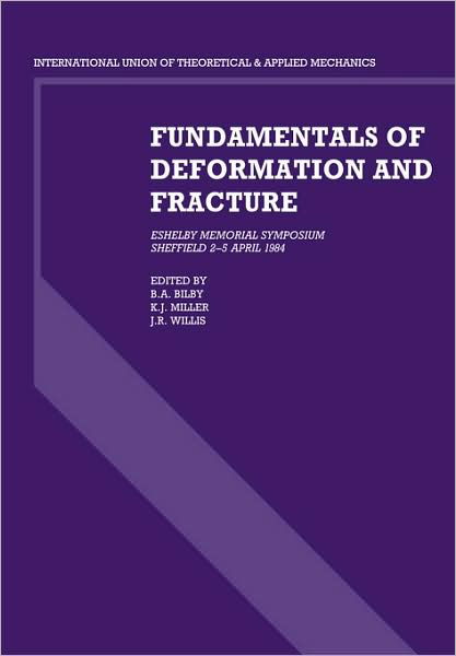 Fundamentals of Deformation and Fracture: Eshelby Memorial Symposium Sheffield 2–5 April 1984 - B a Bilby - Livros - Cambridge University Press - 9780521105323 - 19 de março de 2009