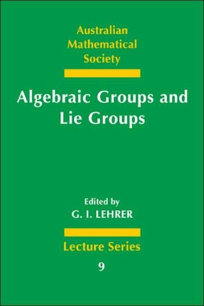 Cover for G I Lehrer · Algebraic Groups and Lie Groups: A Volume of Papers in Honour of the Late R. W. Richardson - Australian Mathematical Society Lecture Series (Pocketbok) (1997)