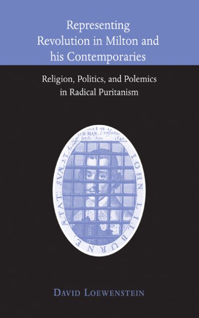 Cover for Loewenstein, David (University of Wisconsin, Madison) · Representing Revolution in Milton and his Contemporaries: Religion, Politics, and Polemics in Radical Puritanism (Hardcover Book) (2001)