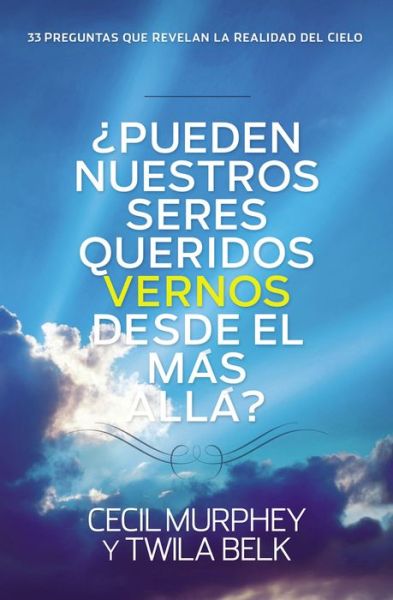 ¿pueden Nuestros Seres Queridos Vernos Desde El Más Allá?: ...y 33 Preguntas Más Que Revelan La Realidad Del Cielo - Cecil Murphey - Books - Grupo Nelson - 9780529109323 - December 30, 2014