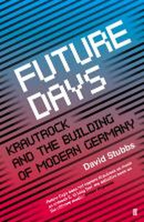 Cover for Stubbs, David (Associate Editor) · Future Days: Krautrock and the Building of Modern Germany (Paperback Book) [Main edition] (2014)