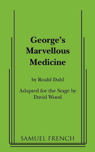 George's Marvellous Medicine - Roald Dahl - Bøger - Samuel French, Inc. - 9780573700323 - 2. oktober 2012