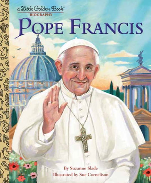 Cover for Suzanne Slade · Pope Francis: A Little Golden Book Biography (Gebundenes Buch) (2024)