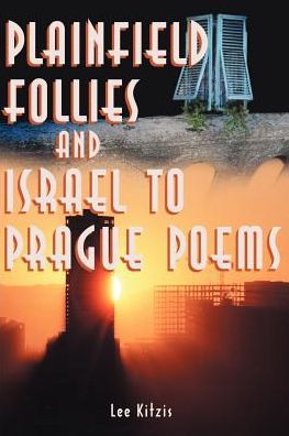 Plainfield Follies and Israel to Prague Poems - Lee Kitzis - Bøger - iUniverse - 9780595001323 - 1. marts 2000