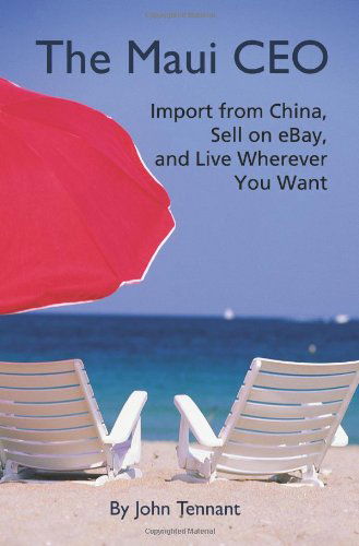 Cover for John Tennant · The Maui Ceo: Import from China, Sell on Ebay, and Live Wherever You Want (Paperback Book) (2005)