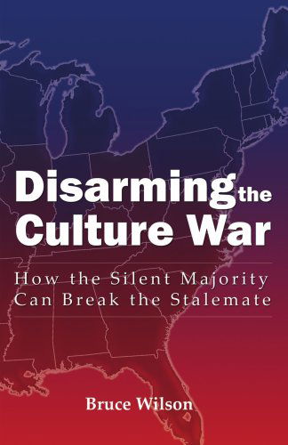 Cover for Bruce Wilson · Disarming the Culture War: How the Silent Majority Can Break the Stalemate (Paperback Book) (2005)