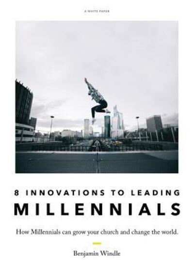 Cover for Benjamin Windle · Eight Innovations to Leading Millennials : How Millennials can grow your church and change the world (Paperback Book) (2019)