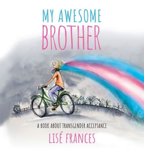 Cover for Lise Frances · My Awesome Brother: A children's book about transgender acceptance (Hardcover Book) (2019)