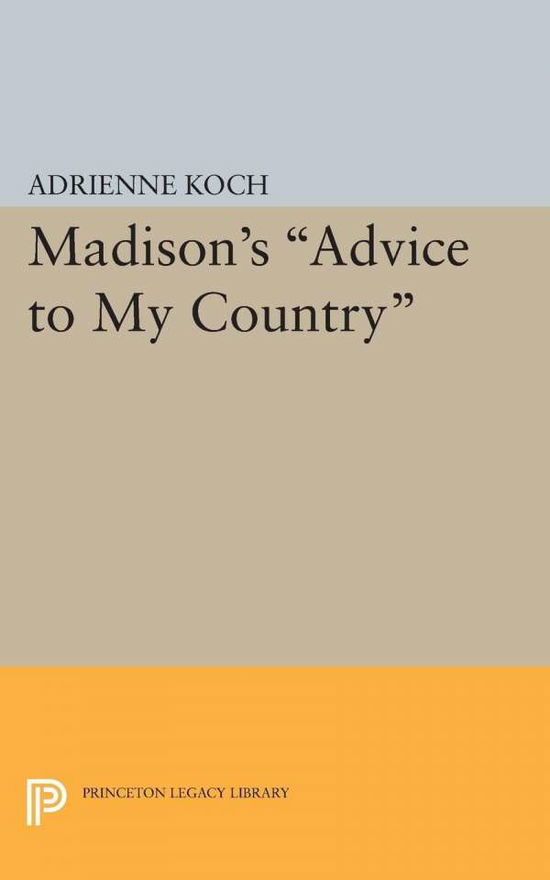 Cover for Adrienne Koch · Madison's Advice to My Country - Princeton Legacy Library (Paperback Book) (2015)