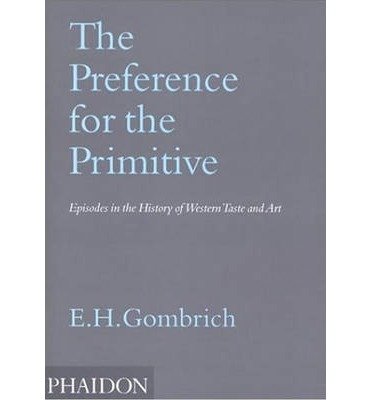 Cover for Leonie Gombrich · The Preference for the Primitive: Episodes in the History of Western Taste and Art (Paperback Book) (2006)
