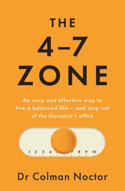 Cover for Colman Noctor · The 4-7 Zone: An easy and effective way to live a balanced life – and stay out of the therapist’s office (Pocketbok) (2023)