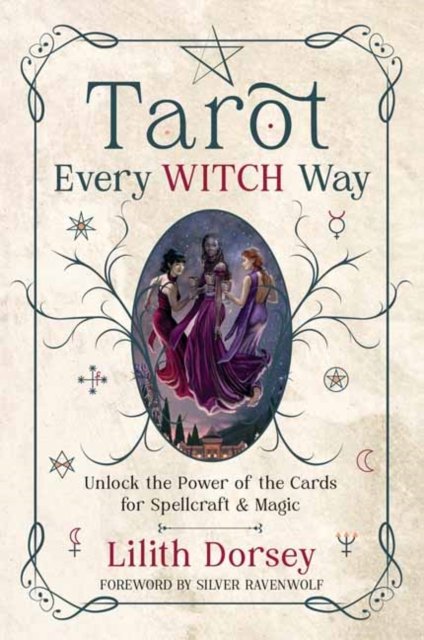 Lilith Dorsey · Tarot Every Witch Way: Unlock the Power of the Cards for Spellcraft & Magic (Taschenbuch) (2024)