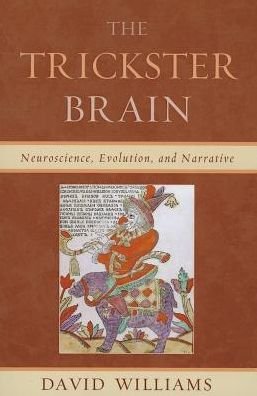 Cover for David Williams · The Trickster Brain: Neuroscience, Evolution, and Narrative (Paperback Bog) (2013)