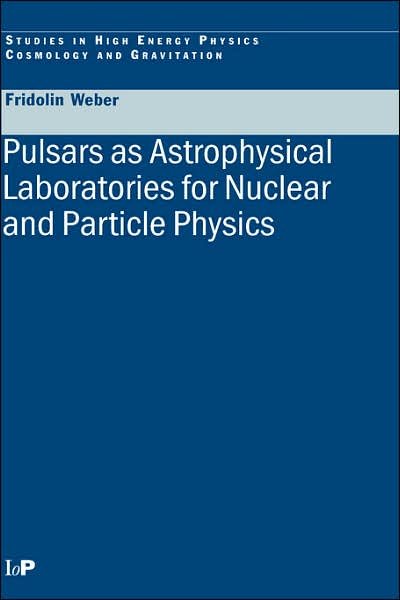Cover for Fridolin Weber · Pulsars as Astrophysical Laboratories for Nuclear and Particle Physics - Series in High Energy Physics, Cosmology and Gravitation (Gebundenes Buch) (1999)