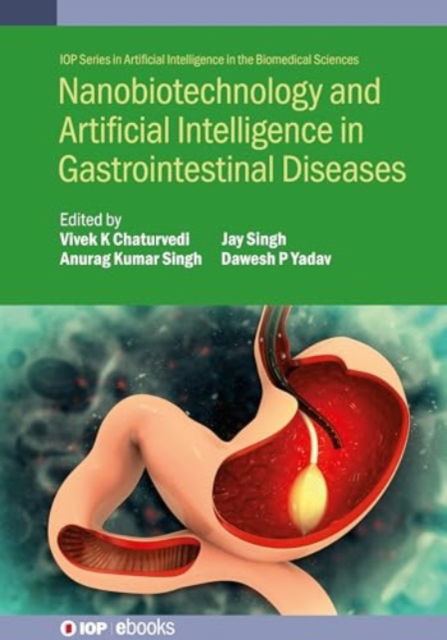 Nanobiotechnology and Artificial Intelligence in Gastrointestinal Diseases - IOP Series in Artificial Intelligence in the Biomedical Sciences - - Books - Institute of Physics Publishing - 9780750361323 - August 13, 2024