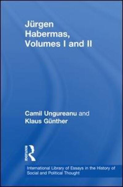 Cover for Camil Ungureanu · Jurgen Habermas, Volumes I and II - International Library of Essays in the History of Social and Political Thought (Book) [New edition] (2011)