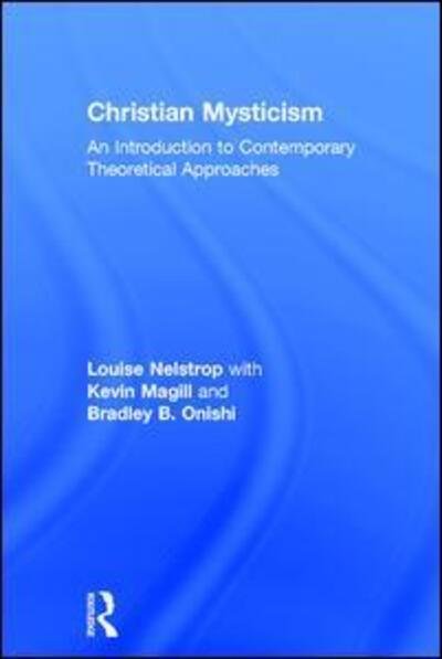 Christian Mysticism: An Introduction to Contemporary Theoretical Approaches - Louise Nelstrop - Books - Taylor & Francis Ltd - 9780754657323 - November 28, 2009