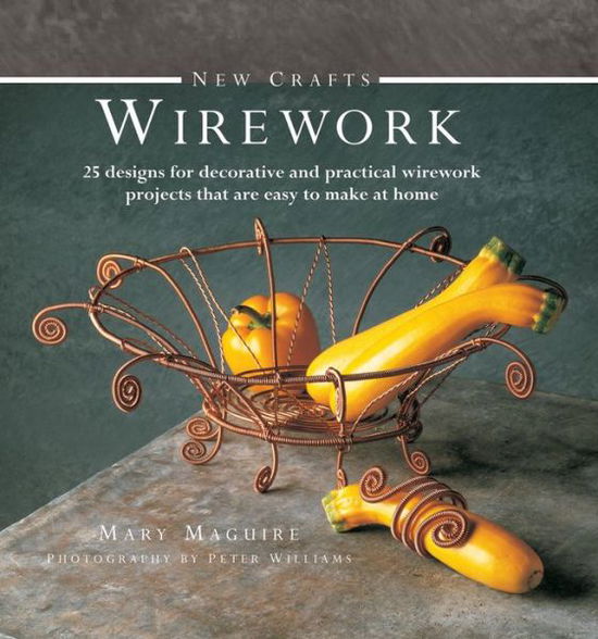 Cover for Mary Maguire · New Crafts: Wirework (Hardcover Book) (2013)