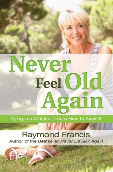 Cover for Raymond Francis · Never Feel Old Again - Never be Series (Paperback Bog) (2013)
