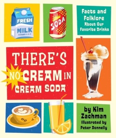 There's No Cream in Cream Soda: Facts and Folklore About Our Favorite Drinks - Kim Zachman - Books - Running Press,U.S. - 9780762481323 - July 20, 2023