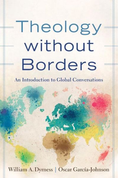 Theology without Borders – An Introduction to Global Conversations - William A. Dyrness - Books - Baker Publishing Group - 9780801049323 - December 1, 2015