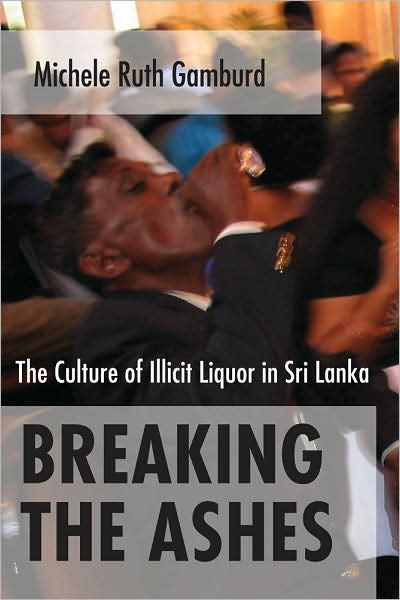 Cover for Michele Ruth Gamburd · Breaking the Ashes: The Culture of Illicit Liquor in Sri Lanka (Taschenbuch) (2008)