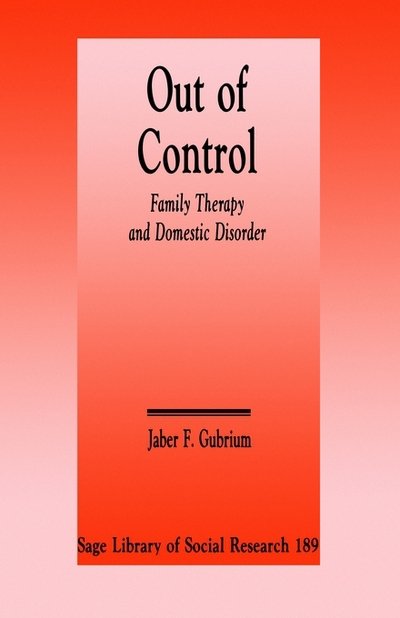 Cover for Jaber F. Gubrium · Out of Control: Family Therapy and Domestic Disorder - SAGE Library of Social Research (Gebundenes Buch) (1992)