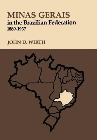 Cover for John D. Wirth · Minas Gerais in the Brazilian Federation, 1889-1937 (Inbunden Bok) (1977)