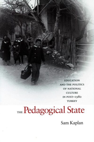 Cover for Sam Kaplan · The Pedagogical State: Education and the Politics of National Culture in Post-1980 Turkey (Hardcover Book) (2006)