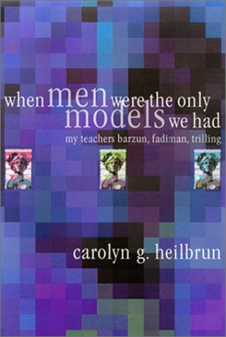 Cover for Carolyn G. Heilbrun · When Men Were the Only Models We Had: My Teachers Fadiman, Barzun, Trilling - Personal Takes (Hardcover Book) [First edition] (2001)