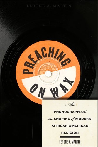 Cover for Lerone A. Martin · Preaching on Wax: The Phonograph and the Shaping of Modern African American Religion - Religion, Race, and Ethnicity (Gebundenes Buch) (2014)