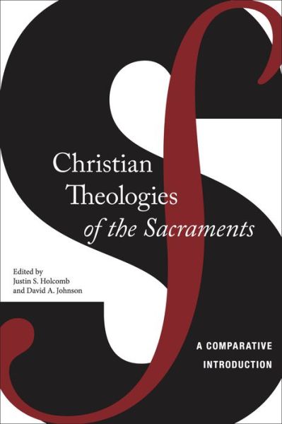 Cover for Justin S. Holcomb · Christian Theologies of the Sacraments: A Comparative Introduction (Hardcover Book) (2017)