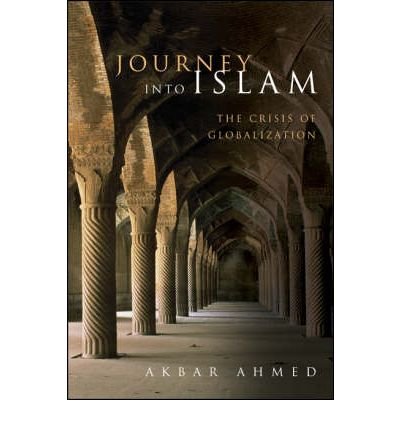 Cover for Akbar Ahmed · Journey into Islam: The Crisis of Globalization (Hardcover Book) (2007)