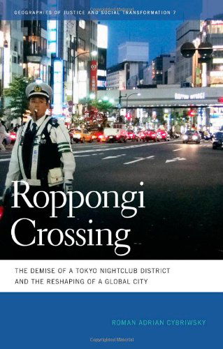 Cover for Roman Adrian Cybriwsky · Roppongi Crossing: The Demise of a Tokyo Nightclub District and the Reshaping of a Global City - Geographies of Justice and Social Transformation Series (Paperback Book) (2011)