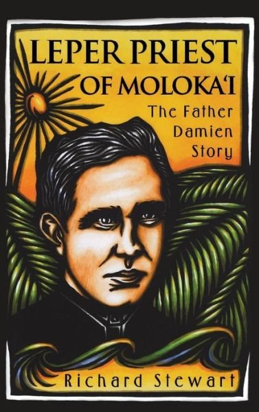 Cover for Stewart, Richard (The Medical College of Wisconsin, Usa) · Leper Priest of Moloka'i: the Father Damien Story (Gebundenes Buch) (2000)