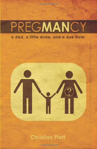 Cover for Christian Piatt · Pregmancy: a Dad, a Little Dude, and a Due Date (Paperback Book) (2012)