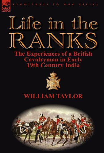 Cover for William Taylor · Life in the Ranks: The Experiences of a British Cavalryman in Early 19th Century India (Hardcover Book) (2012)