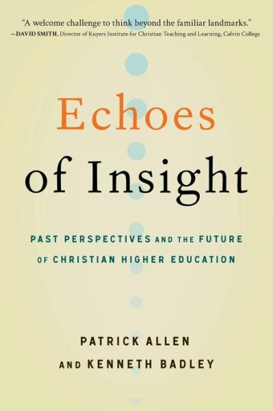 Cover for Patrick Allen · Echoes of Insight : Past Perspectives and the Future of Christian Higher Education (Paperback Book) (2017)